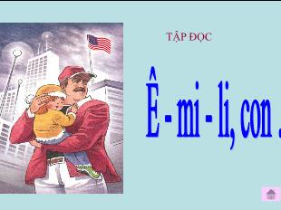 Bài giảng Tiếng Việt 5 (Tập đọc) - Bài: Ê-mi-li, con