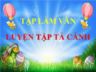 Bài giảng Tiếng Việt 5 (Tập làm văn) - Bài: Luyện tập tả cảnh