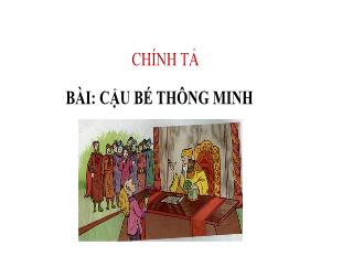 Bài giảng Tiếng Việt Lớp 3 (Chính tả) - Bài: Cậu bé thông minh - Năm học 2021-2022