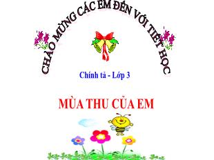 Bài giảng Tiếng Việt Lớp 3 (Chính tả) - Bài: Mùa thu của em - Năm học 2021-2022