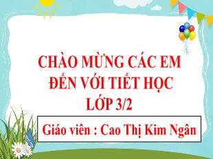 Bài giảng Tiếng Việt Lớp 3 (Chính tả) - Bài: Người lĩnh dũng cảm - Năm học 2021-2022 - Cao Thị Kim Ngân