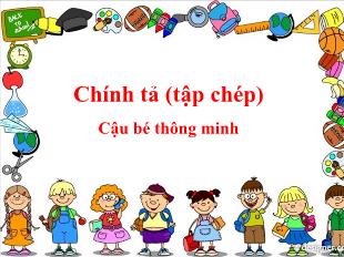 Bài giảng Tiếng Việt Lớp 3 (Chính tả - Tập chép) - Bài: Cậu bé thông minh - Năm học 2021-2022
