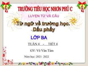 Bài giảng Tiếng Việt Lớp 3 (Luyện từ và câu) - Tuần 4, Bài: Từ ngữ về trường học. Dấu phẩy (Tiết 4) - Năm học 2021-2022 - Võ Văn Tám