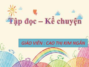 Bài giảng Tiếng Việt Lớp 3 (Tập đọc - Kể chuyện) - Bài: Tập làm văn - Năm học 2021-2022 - Cao Thị Kim Ngân