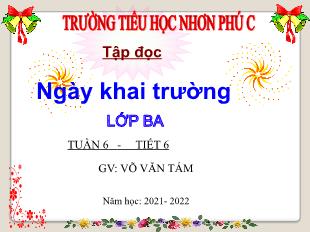 Bài giảng Tiếng Việt Lớp 3 (Tập đọc) - Tuần 6, Bài: Ngày khai trường - Võ Văn Tám - Trường Tiểu học Nhơn Phú C