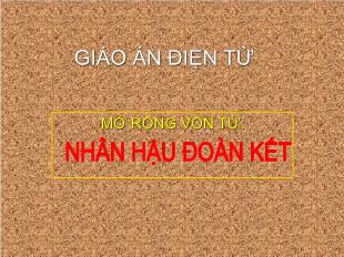 Bài giảng Tiếng Việt Lớp 4 (Luyện từ và câu) - Mở rộng vốn từ: Nhân hậu. Đoàn kết - Năm học 2021-2022
