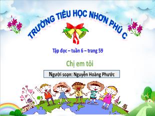 Bài giảng Tiếng Việt Lớp 4 (Tập đọc) - Tuần 6, Bài: Chị em tôi - Năm học 2021-2022 - Nguyễn Hoàng Phước