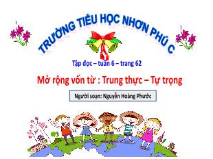 Bài giảng Tiếng Việt Lớp 4 (Tập đọc) - Tuần 6, Mở rộng vốn từ: Trung thực. Tự trọng - Năm học 2021-2022 - Nguyễn Hoàng Phước