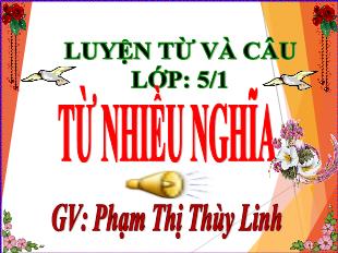 Bài giảng Tiếng Việt Lớp 5 (Luyện từ và câu) - Bài: Từ nhiều nghĩa - Năm học 2021-2022 - Phạm Thị Thùy Linh