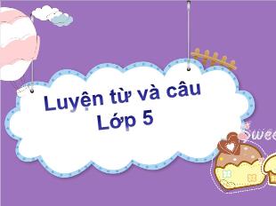 Bài giảng Tiếng Việt Lớp 5 (Luyện từ và câu) - Mở rộng vốn từ Tổ quốc - Năm học 2021-2022