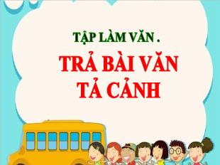 Bài giảng Tiếng Việt Lớp 5 (Tập làm văn) - Bài: Trả bài văn tả cảnh - Năm học 2021-2022