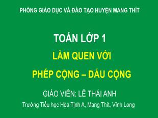 Bài giảng Toán 1 Sách Cánh diều - Tuần 6, Bài: Làm quen với phép cộng-dấu cộng - Lê Thái Anh