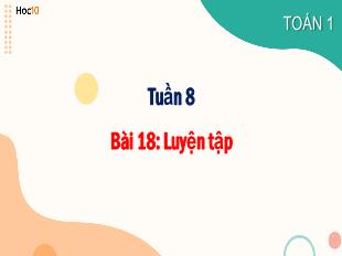 Bài giảng Toán 1 Sách Cánh diều - Tuần 8, Bài 18: Luyện tập
