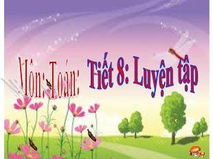 Bài giảng Toán 1 Soạn chung - Tiết 8: Luyện tập