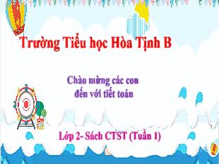 Bài giảng Toán 2 Sách Chân trời sáng tạo - Tuần 1, Bài: Ôn tập bổ sung. Ôn tập các số đến 100 - Trường Tiểu học Hòa Tịnh B