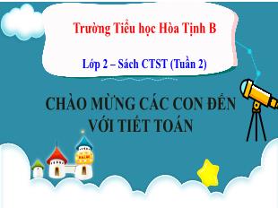 Bài giảng Toán 2 Sách Chân trời sáng tạo - Tuần 2, Bài: Em làm được những gì em thích (Tiết 1) - Trường Tiểu học Hòa Tịnh B