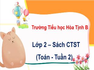 Bài giảng Toán 2 Sách Chân trời sáng tạo - Tuần 2, Bài: Nhiều hơn hay ít hơn bao nhiêu (Tiết 2) - Trường Tiểu học Hòa Tịnh B