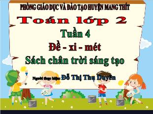Bài giảng Toán 2 Sách Chân trời sáng tạo - Tuần 4, Bài: Đề-xi-mét - Đỗ Thị Thu Duyên