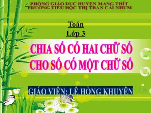 Bài giảng Toán 3 - Bài: Chia số có 2 chữ số cho số có 1 chữ số - Lê Hồng Khuyên
