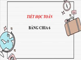 Bài giảng Toán 3 - Bài: Đọc bảng nhân 6 - Năm học 2021-2022