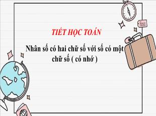 Bài giảng Toán 3 - Bài: Nhân số có 2 chữ số với số có 1 chữ số (Có nhớ) - Năm học 2021-2022