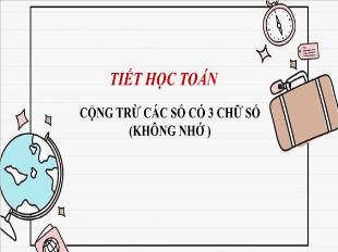Bài giảng Toán 3 - Tiết 2: Cộng trừ các số có 3 chữ số (Không nhớ) - Năm học 2021-2022