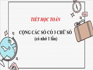 Bài giảng Toán 3 - Tiết 4: Cộng các số có 3 chữ số (Có nhớ 1 lần) - Năm học 2021-2022