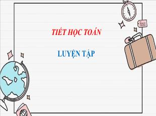 Bài giảng Toán 3 - Tiết 5: Luyện tập - Năm học 2021-2022