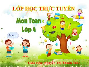 Bài giảng Toán 4 Sách Chân trời sáng tạo - Tuần 3, Bài: Dãy số tự nhiên - Năm học 2021-2022 - Nguyễn Thị Thanh Trúc