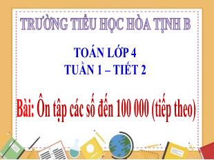 Bài giảng Toán 4 - Tuần 1, Tiết 2: Ôn tập các số đến 100000 (Tiếp theo) - Trường Tiểu học Hòa Tịch B