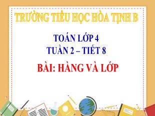 Bài giảng Toán 4 - Tuần 2, Tiết 8: Hàng và lớp - Trường Tiểu học Hòa Tịnh B