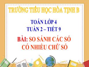 Bài giảng Toán 4 - Tuần 2, Tiết 9: So sánh các số có nhiều chữ số - Trường Tiểu học Hòa Tịnh B