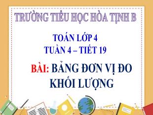 Bài giảng Toán 4 - Tuần 4, Tiết 19: Bảng đơn vị đo khối lượng - Trường Tiểu học Hòa Tịnh B