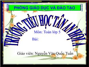Bài giảng Toán 5 - Bài: Đề-ca-mét vuông. Héc-tô-mét vuông - Năm học 2021-2022 - Nguyễn Văn Quốc Tuấn