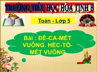 Bài giảng Toán 5 - Bài: Đề-ca-mét vuông. Héc-tô-mét vuông - Trường Tiểu học Hòa Tịnh B