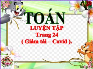 Bài giảng Toán 5 - Bài: Luyện tập Trang 24 (Giảm tải-Covid)