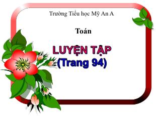 Bài giảng Toán 5 - Bài: Luyện tập - Trường Tiểu học Mỹ An A