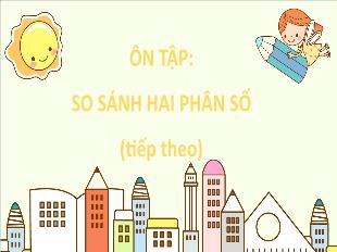 Bài giảng Toán 5 - Bài: Ôn tập 2 phân số (Tiếp theo - Trang 7)