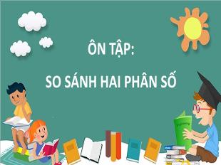 Bài giảng Toán 5 - Bài: Ôn tập So sánh 2 phân số Trang 6