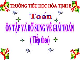 Bài giảng Toan 5 - Bài: Ôn tập và bổ sung về giải Toán (Tiếp theo) - Trường Tiểu học Hòa Tịnh B