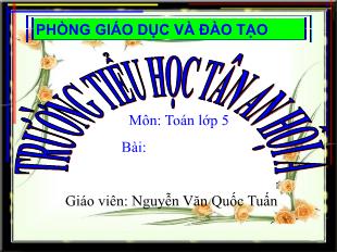 Bài giảng Toán 5 Sách Cánh diều - Tuần 3, Bài: Ôn tập về giải Toán - Năm học 2021-2022 - Nguyễn Văn Quốc Tuấn