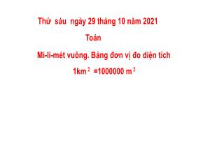 Bài giảng Toán Khối 5 - Bài: Mi-li-mét vuông. Bảng đơn vị đo diện tích - Năm học 2021-2022