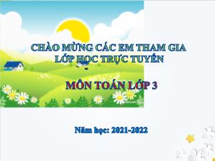 Bài giảng Toán Lớp 3 - Bài: Cộng, trừ các số có 3 chữ số (không nhớ) - Năm học 2021-2022