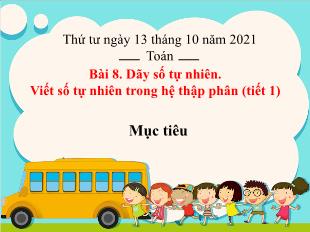 Bài giảng Toán Lớp 4 - Bài 8: Dãy số tự nhiên. Viết số tự nhiên trong hệ thập phân (Tiết 1) - Năm học 2021-2022