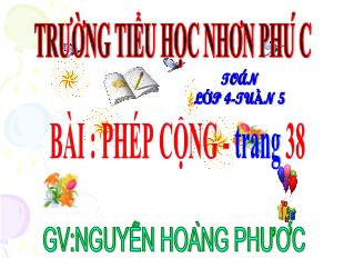 Bài giảng Toán Lớp 4 - Tuần 5, Bài: Phép cộng - Năm học 2021-2022