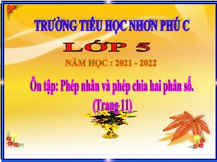 Bài giảng Toán Lớp 5 - Bài: Phép nhân và phép chia 2 phân số - Năm học 2021-2022 - Trường Tiểu học Nhơn Phú C