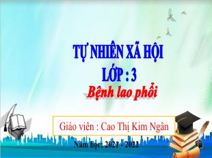 Bài giảng Tự nhiên xã hội Lớp 3 - Bài 5: Bệnh lao phổi - Cao Thị Kim Ngân