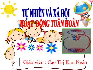 Bài giảng Tự nhiên xã hội Lớp 3 - Bài 7: Hoạt động tuần hoàn - Cao Thị Kim Ngân