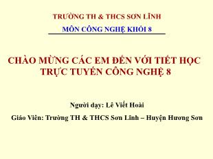 Bài giảng Công nghệ Lớp 8 - Tuần 27+28, Tiết 41+42: Tổng kết ôn tập chương VI, VII - Năm học 2021-2022 - Lê Viết Hoài