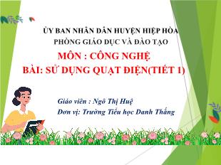 Bài giảng Công nghệ 3 (Kết nối tri thức) - Bài: Sử dụng quạt điện (Tiết 1) - Ngô Thị Huệ